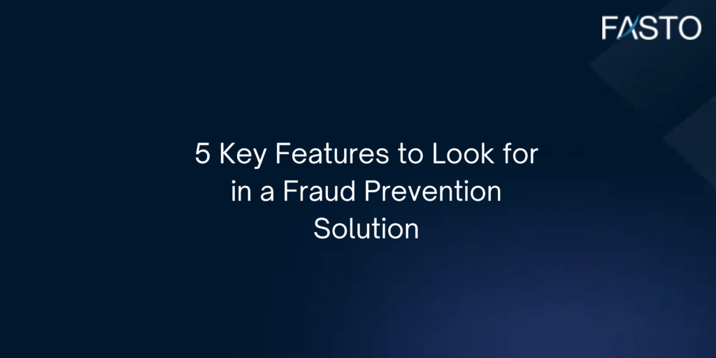 5 Key Features to Look for in a Fraud Prevention Solution