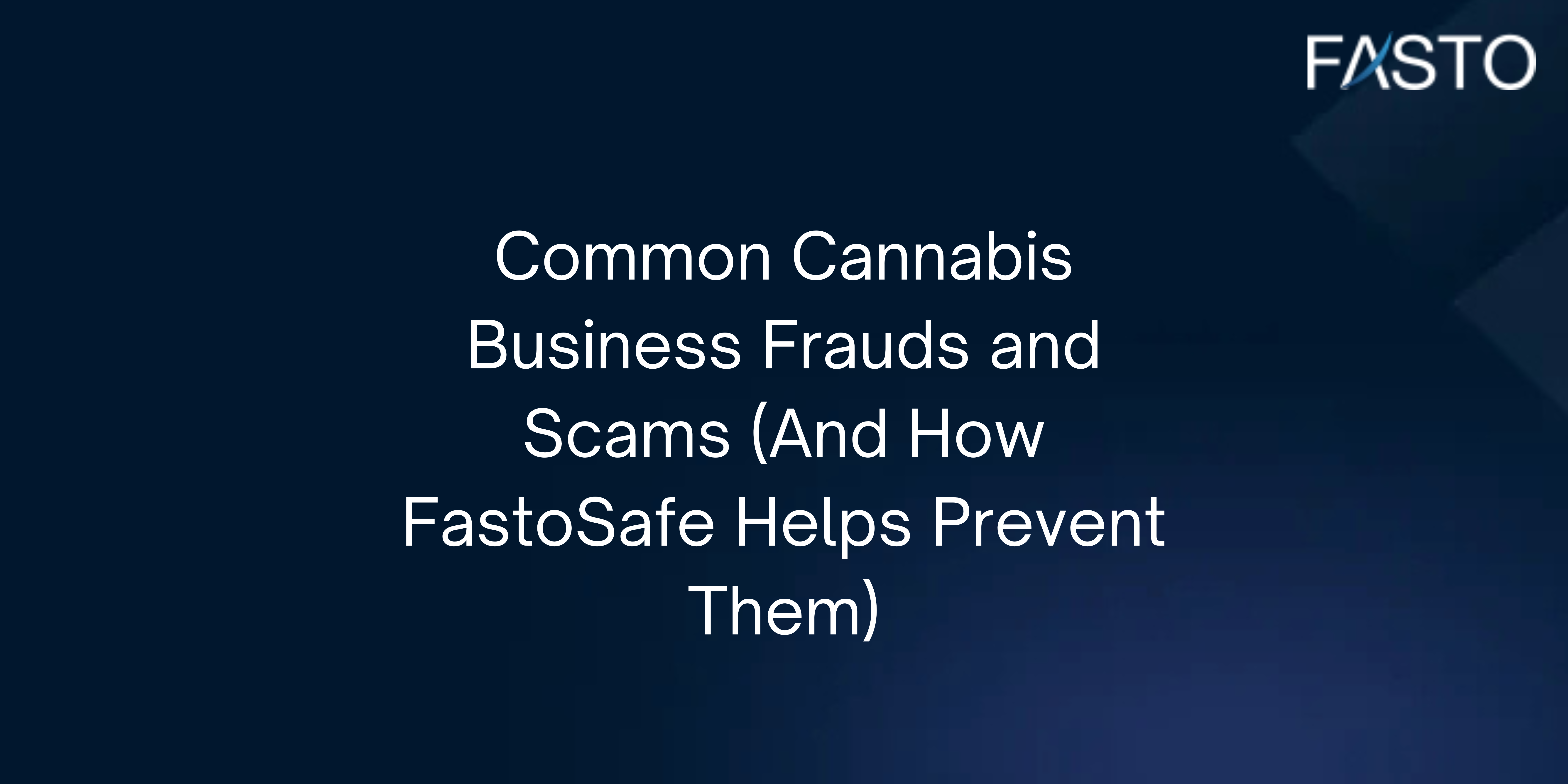 Common Cannabis Business Frauds and Scams (And How FastoSafe Helps Prevent Them)
