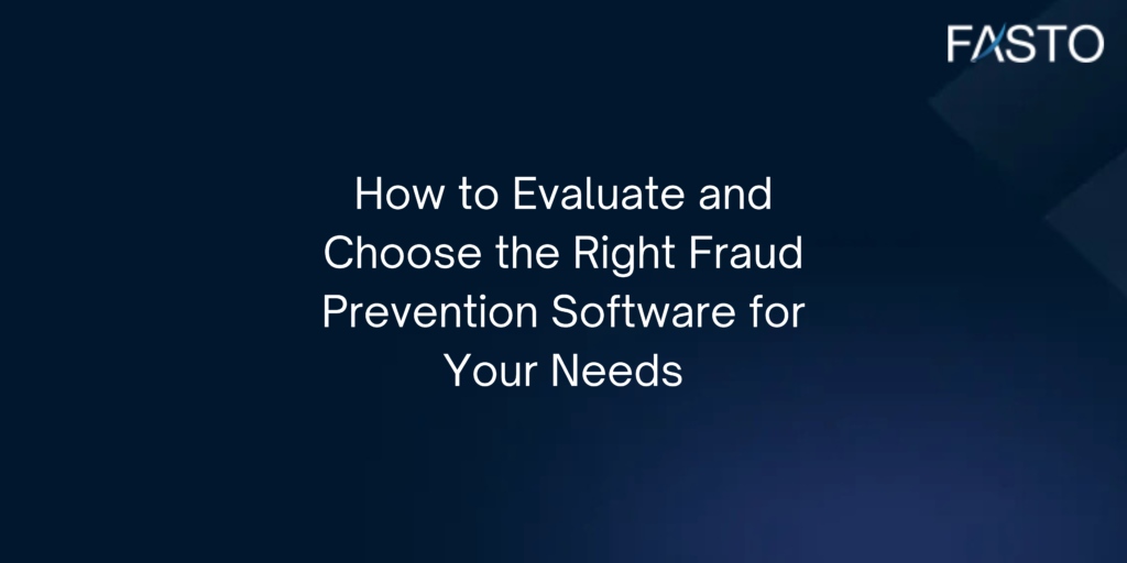 How to Evaluate and Choose the Right Fraud Prevention Software for Your Needs